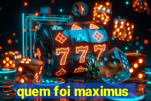 quem foi maximus